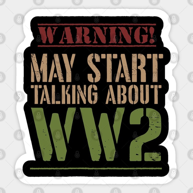 Warning! May Start Talking About WW2 Sticker by Distant War